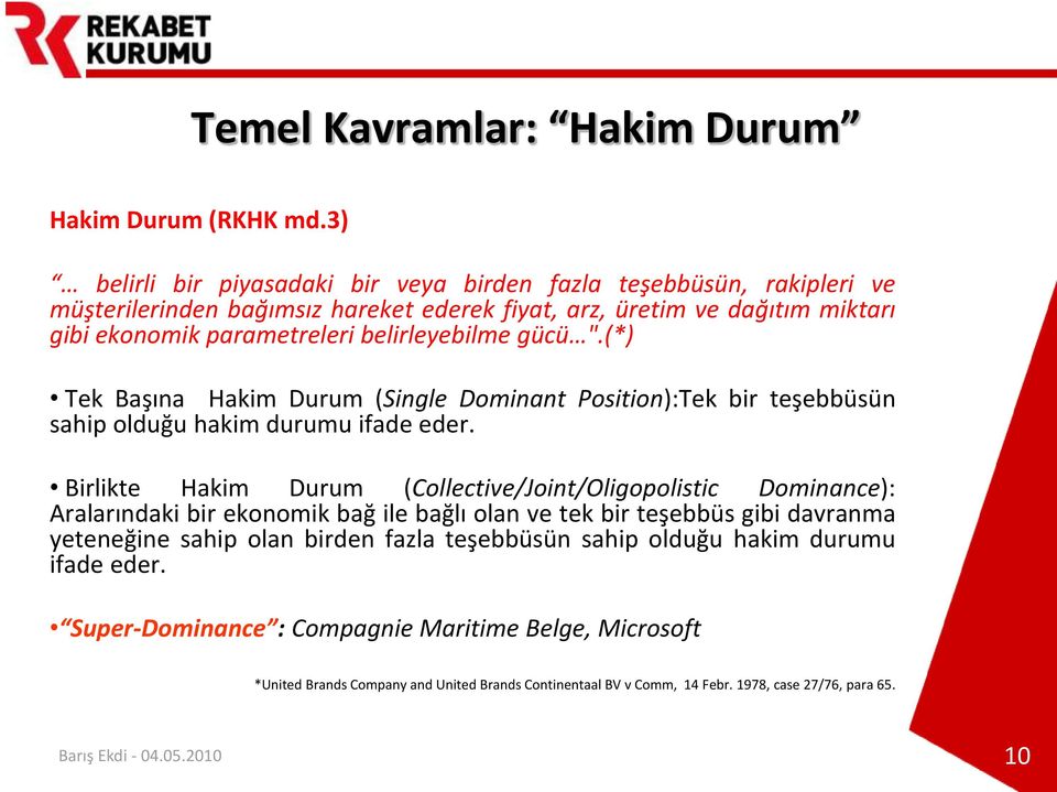 belirleyebilme gücü ".(*) Tek Başına Hakim Durum (Single Dominant Position):Tek bir teşebbüsün sahip olduğu hakim durumu ifade eder.