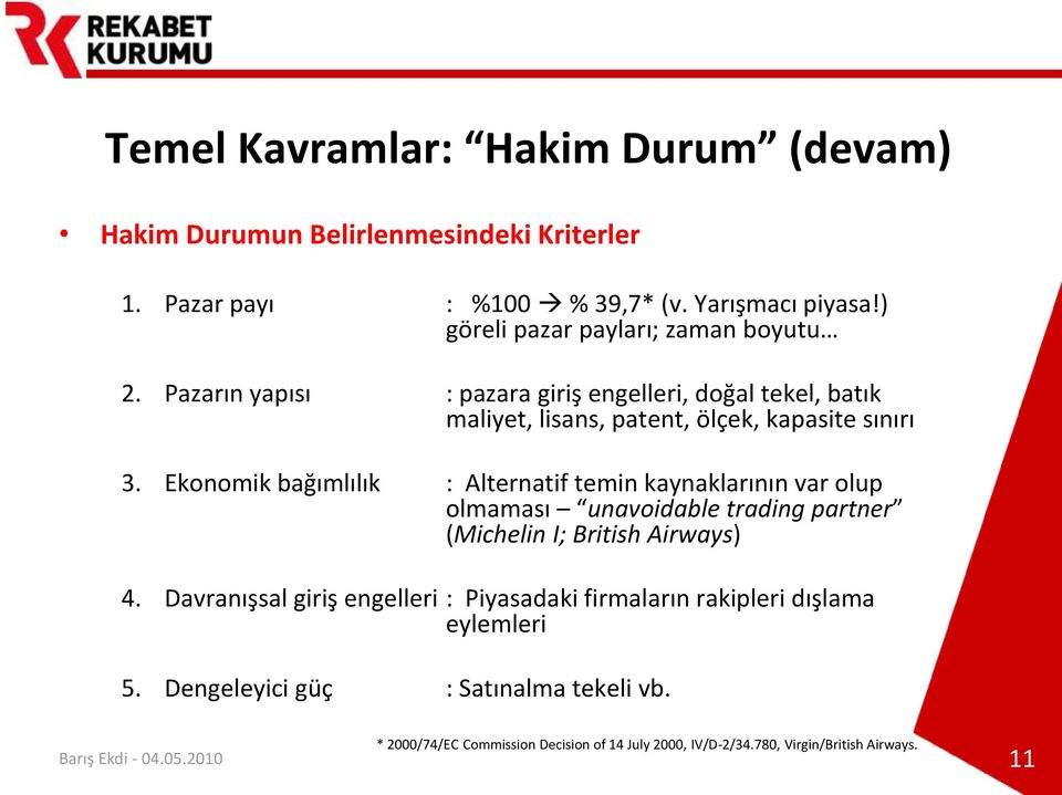 Ekonomik bağımlılık : Alternatif temin kaynaklarının var olup olmaması unavoidable trading partner (Michelin I; British Airways) 4.