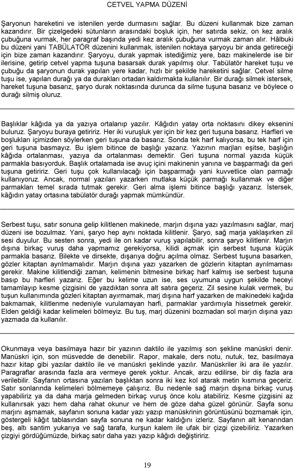 Hâlbuki bu düzeni yani TABÜLATÖR düzenini kullanmak, istenilen noktaya şaryoyu bir anda getireceği için bize zaman kazandırır.