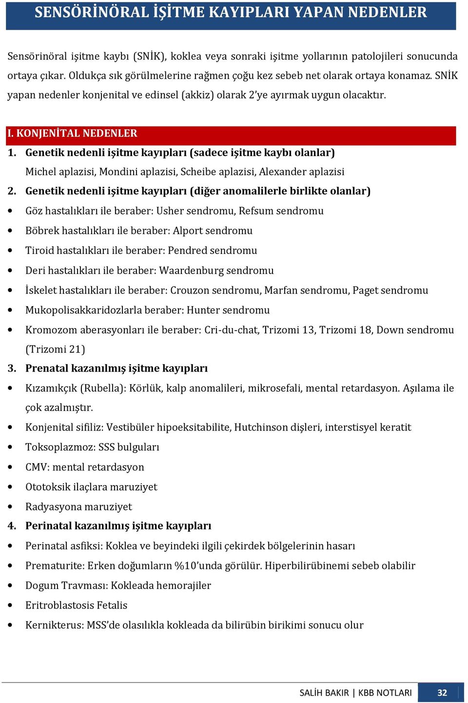 Genetik nedenli işitme kayıpları (sadece işitme kaybı olanlar) Michel aplazisi, Mondini aplazisi, Scheibe aplazisi, Alexander aplazisi 2.