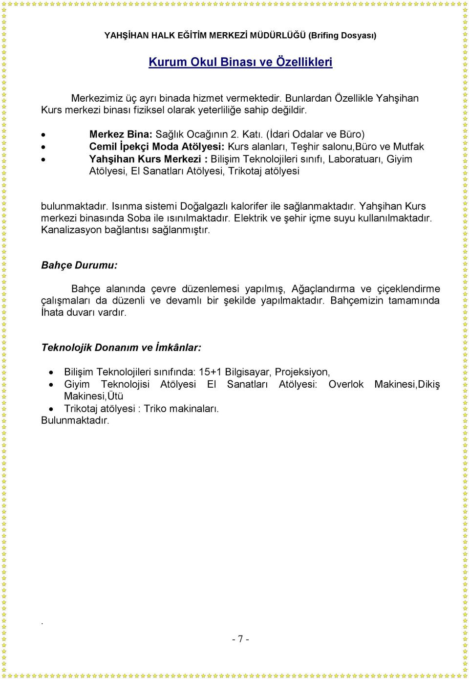 (İdari Odalar ve Büro) Cemil İpekçi Moda Atölyesi: Kurs alanları, Teşhir salonu,büro ve Mutfak Yahşihan Kurs Merkezi : Bilişim Teknolojileri sınıfı, Laboratuarı, Giyim Atölyesi, El Sanatları