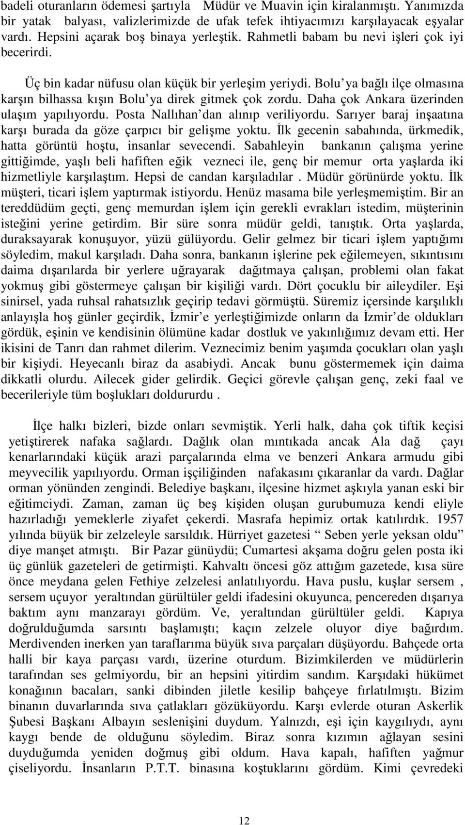 Bolu ya bağlı ilçe olmasına karşın bilhassa kışın Bolu ya direk gitmek çok zordu. Daha çok Ankara üzerinden ulaşım yapılıyordu. Posta Nallıhan dan alınıp veriliyordu.