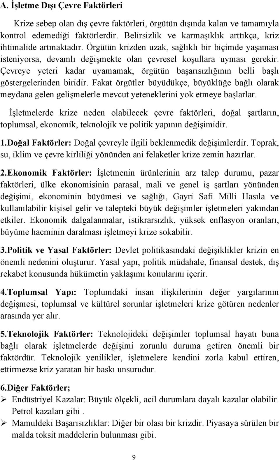 Çevreye yeteri kadar uyamamak, örgütün başarısızlığının belli başlı göstergelerinden biridir.