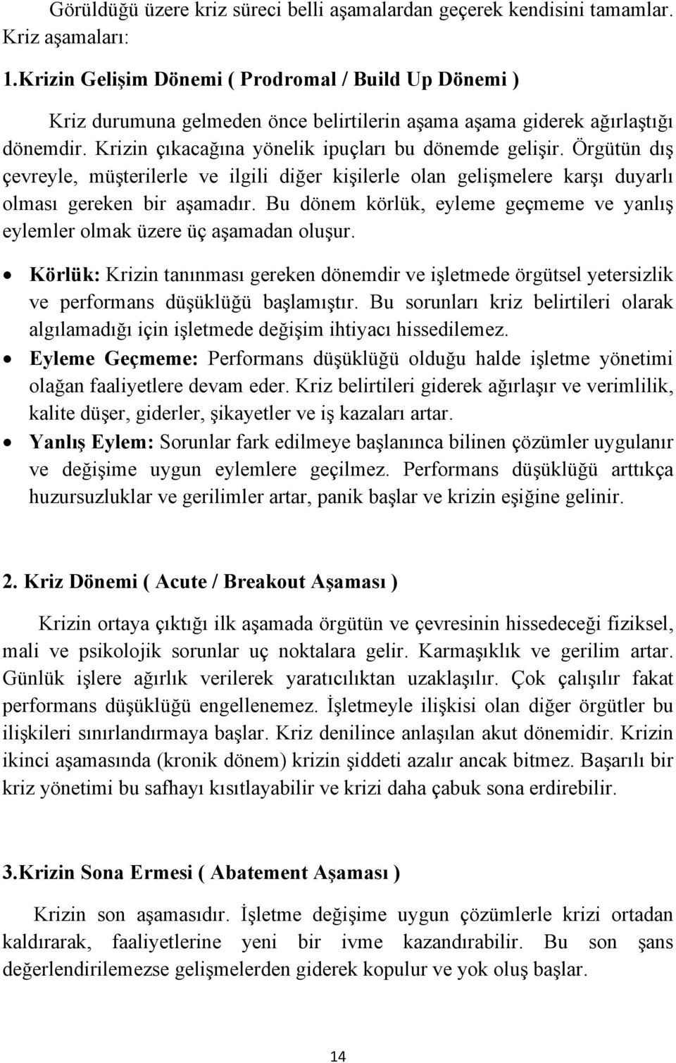 Örgütün dış çevreyle, müşterilerle ve ilgili diğer kişilerle olan gelişmelere karşı duyarlı olması gereken bir aşamadır.