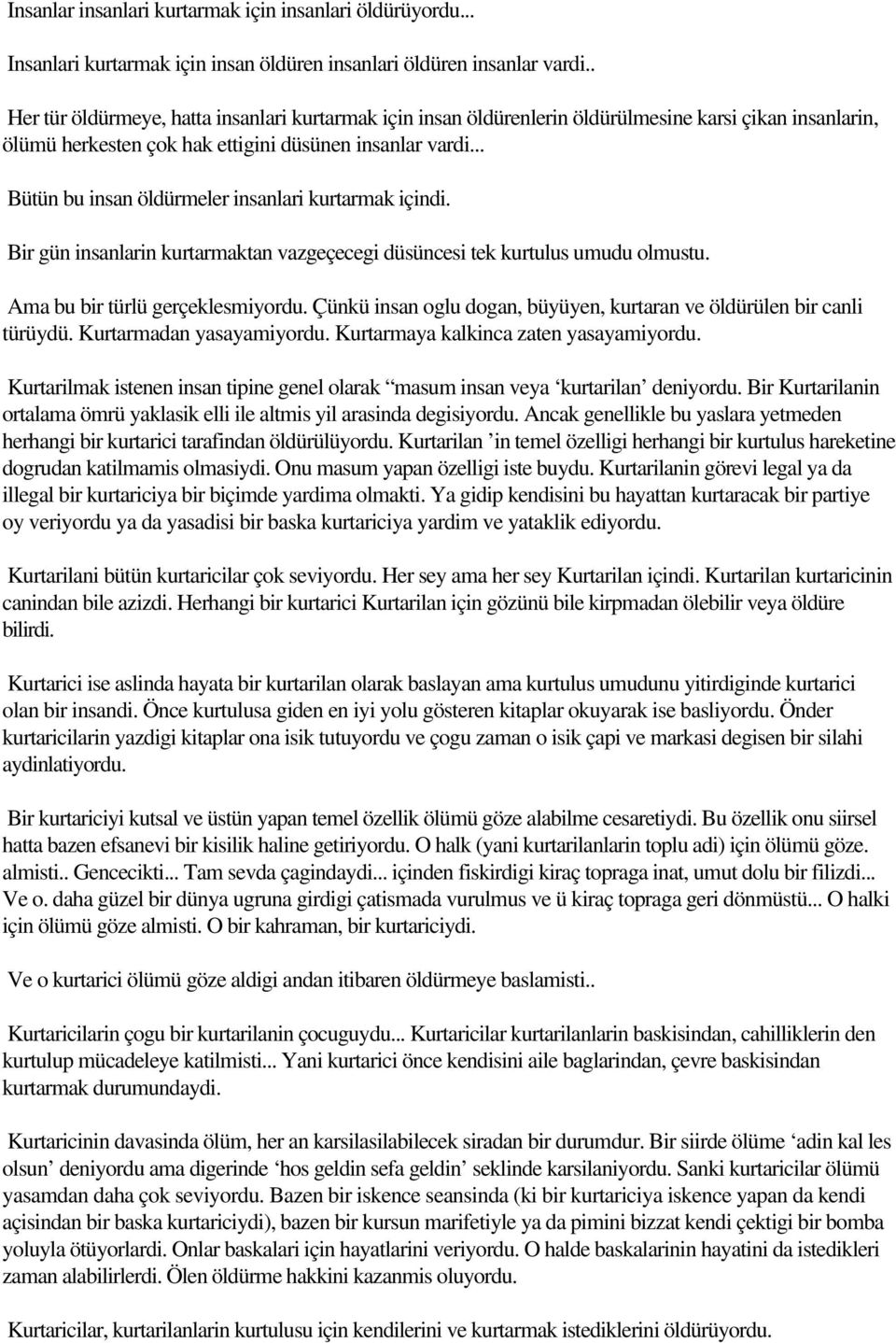 .. Bütün bu insan öldürmeler insanlari kurtarmak içindi. Bir gün insanlarin kurtarmaktan vazgeçecegi düsüncesi tek kurtulus umudu olmustu. Ama bu bir türlü gerçeklesmiyordu.