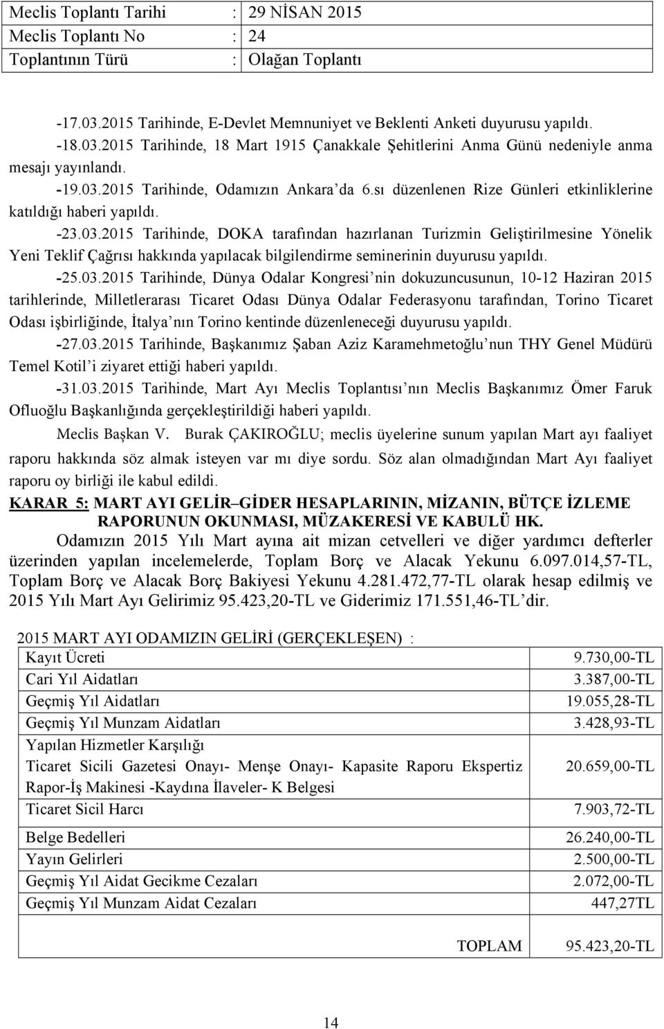 2015 Tarihinde, DOKA tarafından hazırlanan Turizmin Geliştirilmesine Yönelik Yeni Teklif Çağrısı hakkında yapılacak bilgilendirme seminerinin duyurusu yapıldı. -25.03.