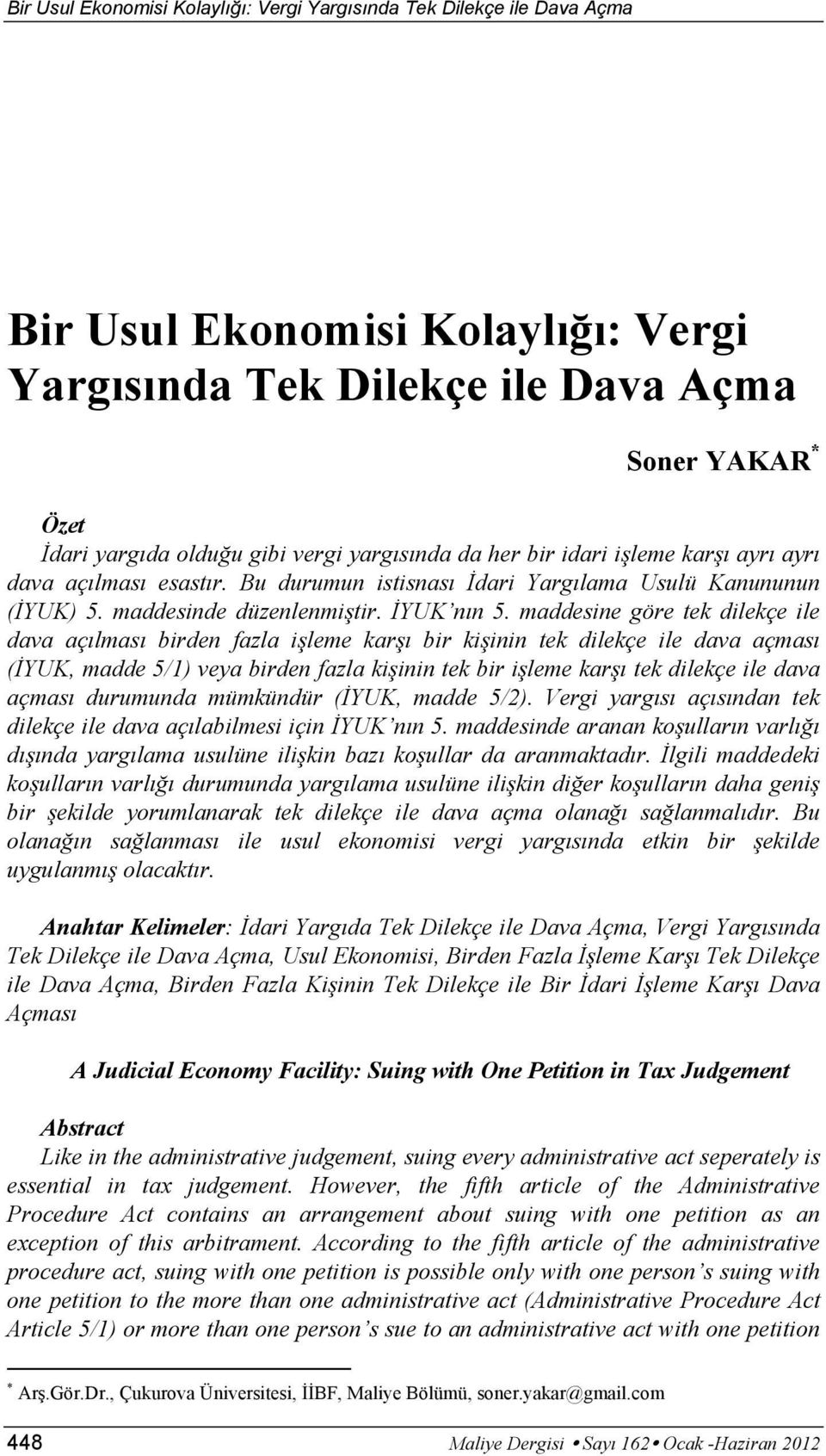 maddesine göre tek dilekçe ile dava açılması birden fazla işleme karşı bir kişinin tek dilekçe ile dava açması (İYUK, madde 5/1) veya birden fazla kişinin tek bir işleme karşı tek dilekçe ile dava