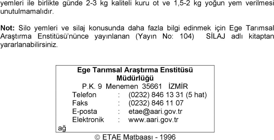 (Yayın No: 104) SİLAJ adlı kitaptan yararlanabilirsiniz. ağ Ege Tarımsal Araştırma Enstitüsü Müdürlüğü P.K.