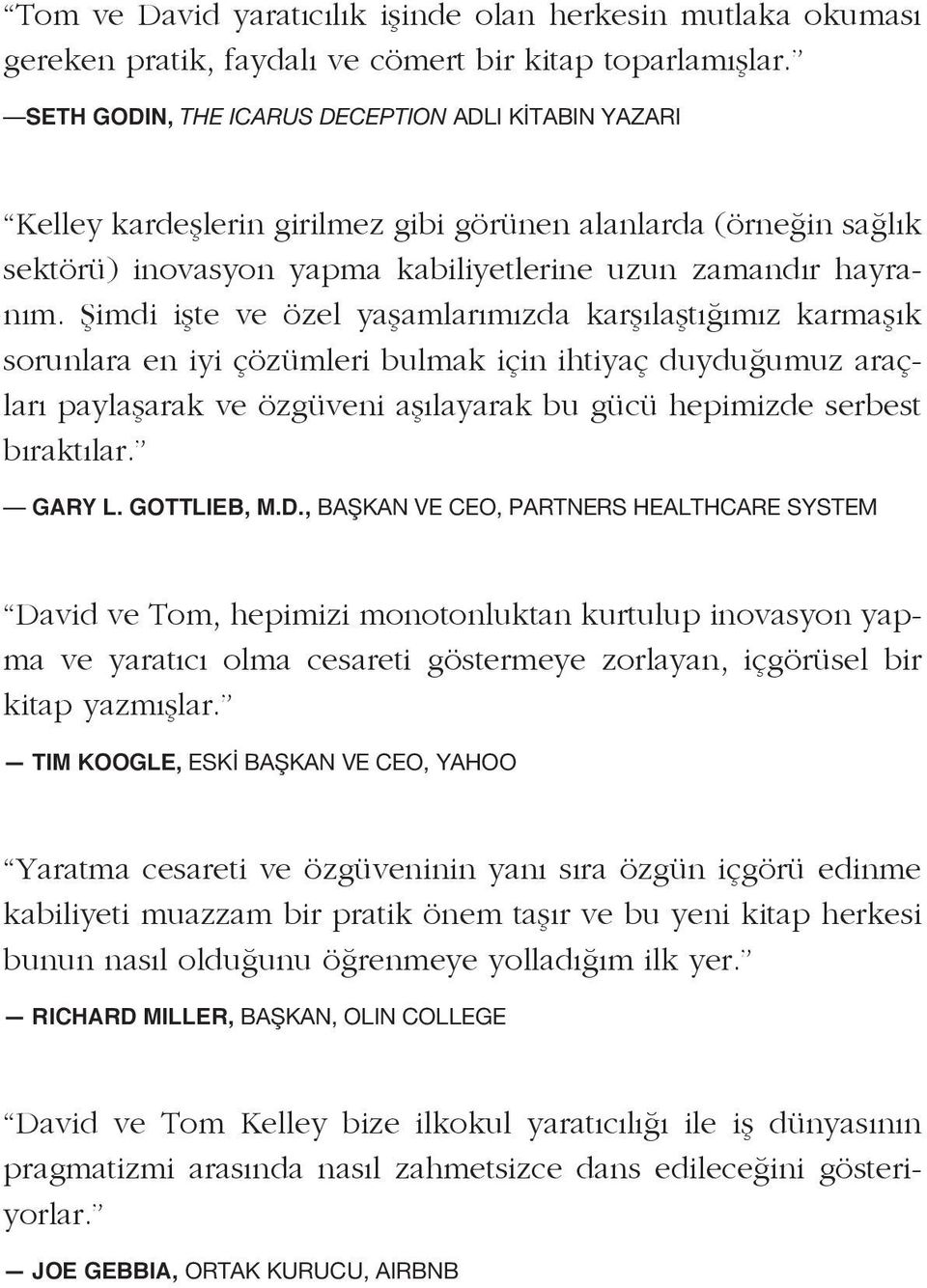 Şimdi işte ve özel yaşamlarımızda karşılaştığımız karmaşık sorunlara en iyi çözümleri bulmak için ihtiyaç duyduğumuz araçları paylaşarak ve özgüveni aşılayarak bu gücü hepimizde serbest bıraktılar.