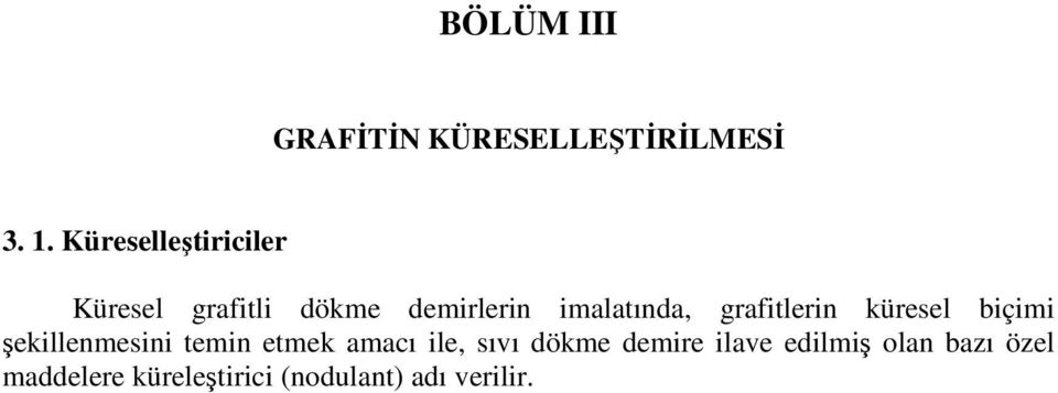 grafitlerin küresel biçimi şekillenmesini temin etmek amacı ile,