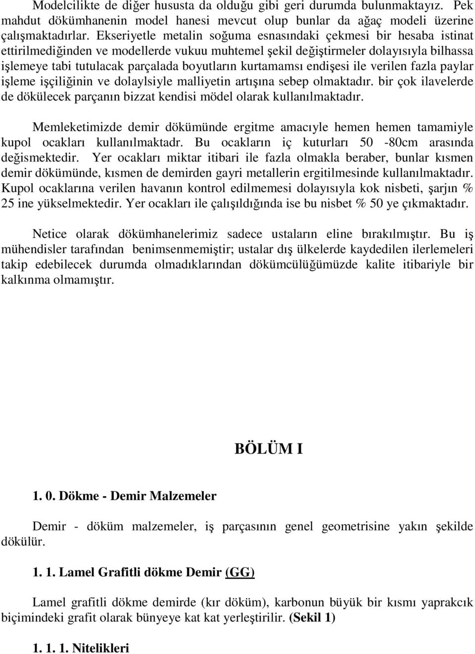 kurtamamsı endişesi ile verilen fazla paylar işleme işçiliğinin ve dolaylsiyle malliyetin artışına sebep olmaktadır.