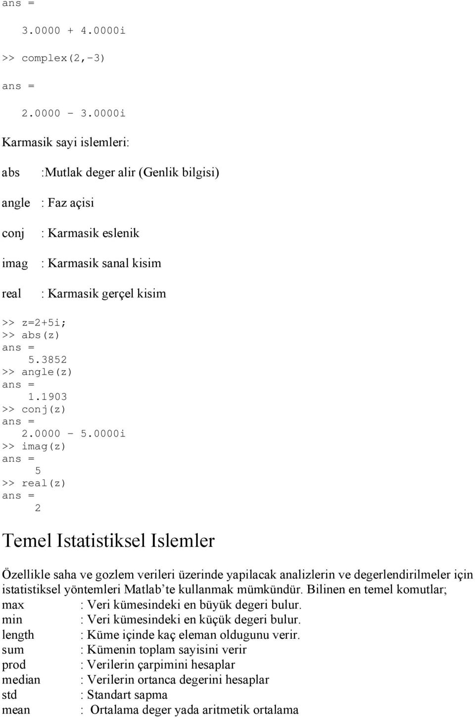 3852 >> angle(z) 1.1903 >> conj(z) 2.0000-5.
