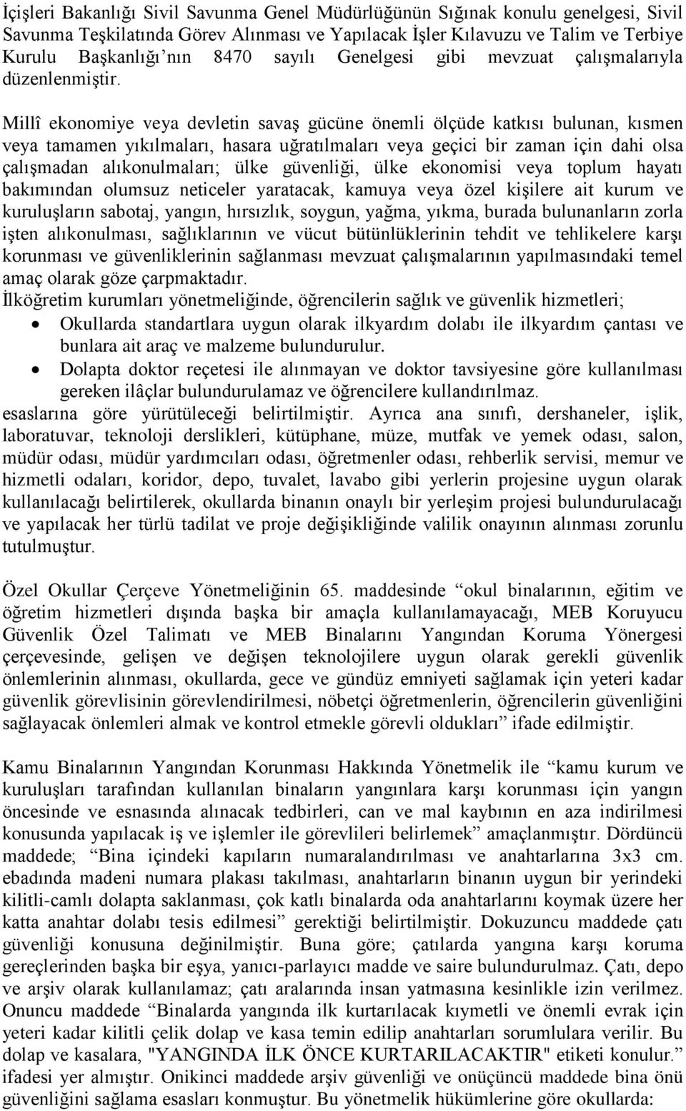 Millî ekonomiye veya devletin savaş gücüne önemli ölçüde katkısı bulunan, kısmen veya tamamen yıkılmaları, hasara uğratılmaları veya geçici bir zaman için dahi olsa çalışmadan alıkonulmaları; ülke