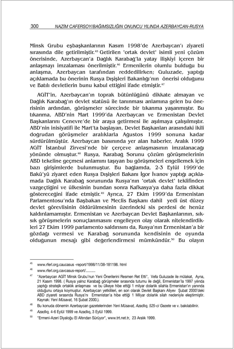 46 Ermenilerin olumlu bulduğu bu anlaşma, Azerbaycan tarafından reddedilirken; Guluzade, yaptığı açıklamada bu önerinin Rusya Dışişleri Bakanlığı nın önerisi olduğunu ve Batılı devletlerin bunu kabul