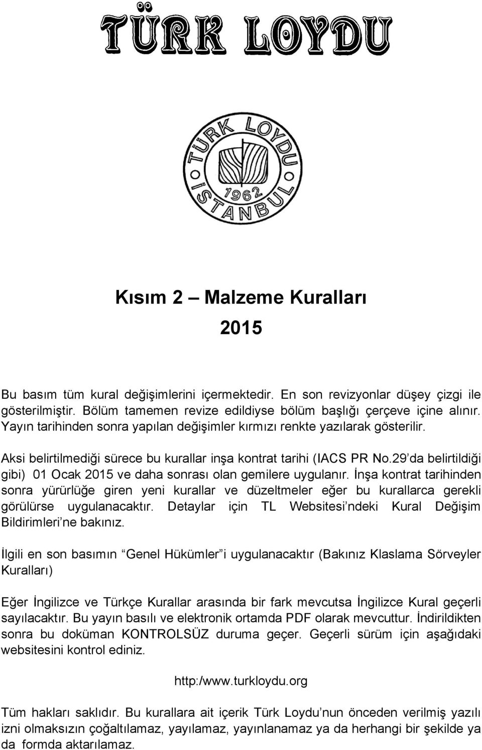 29 da belirtildiği gibi) 01 Ocak 2015 ve daha sonrası olan gemilere uygulanır.