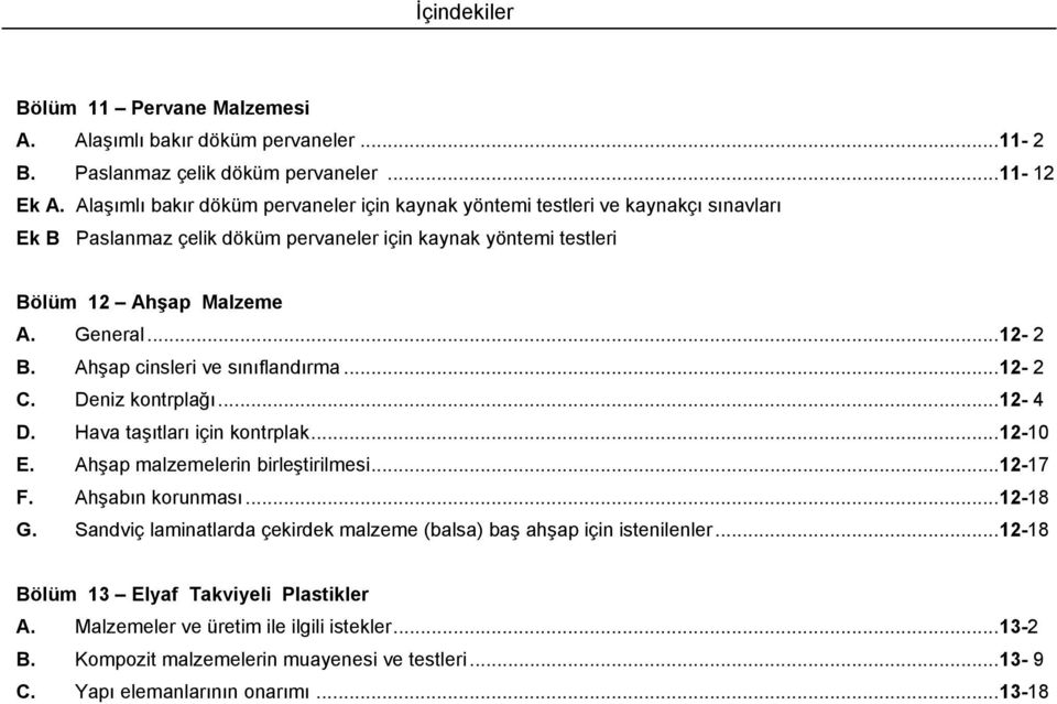 Ahşap cinsleri ve sınıflandırma... 12-2 C. Deniz kontrplağı... 12-4 D. Hava taşıtları için kontrplak... 12-10 E. Ahşap malzemelerin birleştirilmesi... 12-17 F. Ahşabın korunması... 12-18 G.