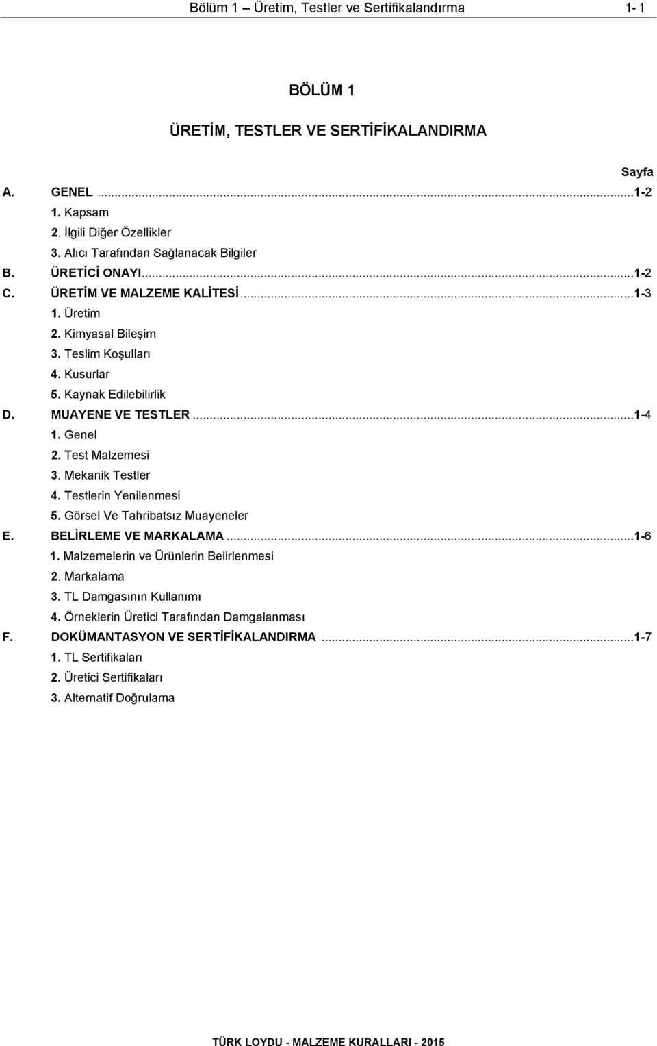 MUAYENE VE TESTLER... 1-4 1. Genel 2. Test Malzemesi 3. Mekanik Testler 4. Testlerin Yenilenmesi 5. Görsel Ve Tahribatsız Muayeneler E. BELİRLEME VE MARKALAMA... 1-6 1.