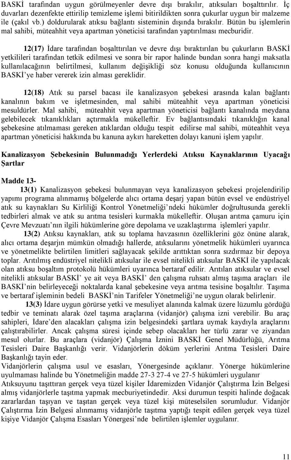 12(17) İdare tarafından boşalttırılan ve devre dışı bıraktırılan bu çukurların BASKİ yetkilileri tarafından tetkik edilmesi ve sonra bir rapor halinde bundan sonra hangi maksatla kullanılacağının