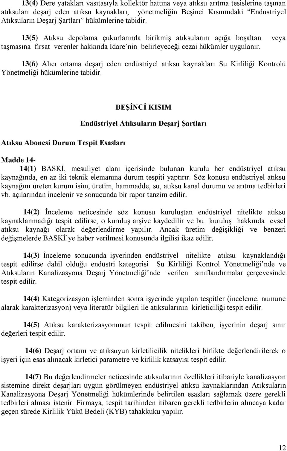 13(6) Alıcı ortama deşarj eden endüstriyel atıksu kaynakları Su Kirliliği Kontrolü Yönetmeliği hükümlerine tabidir.