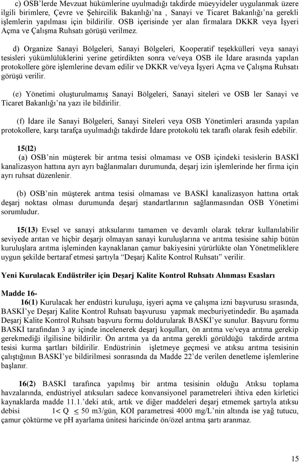 d) Organize Sanayi Bölgeleri, Sanayi Bölgeleri, Kooperatif teşekkülleri veya sanayi tesisleri yükümlülüklerini yerine getirdikten sonra ve/veya OSB ile İdare arasında yapılan protokollere göre