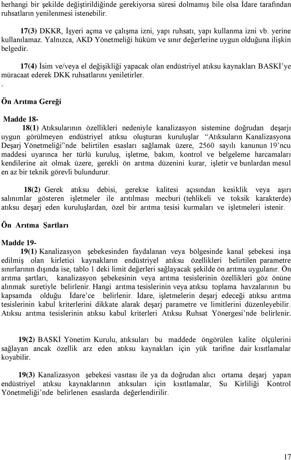 17(4) İsim ve/veya el değişikliği yapacak olan endüstriyel atıksu kaynakları BASKİ ye müracaat ederek DKK ruhsatlarını yeniletirler.