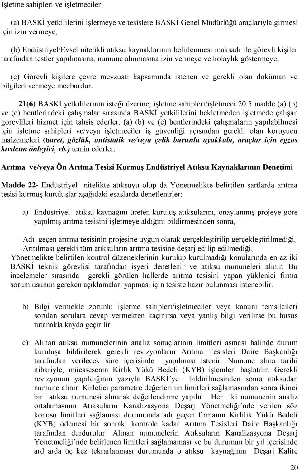 doküman ve bilgileri vermeye mecburdur. 21(6) BASKİ yetkililerinin isteği üzerine, işletme sahipleri/işletmeci 20.