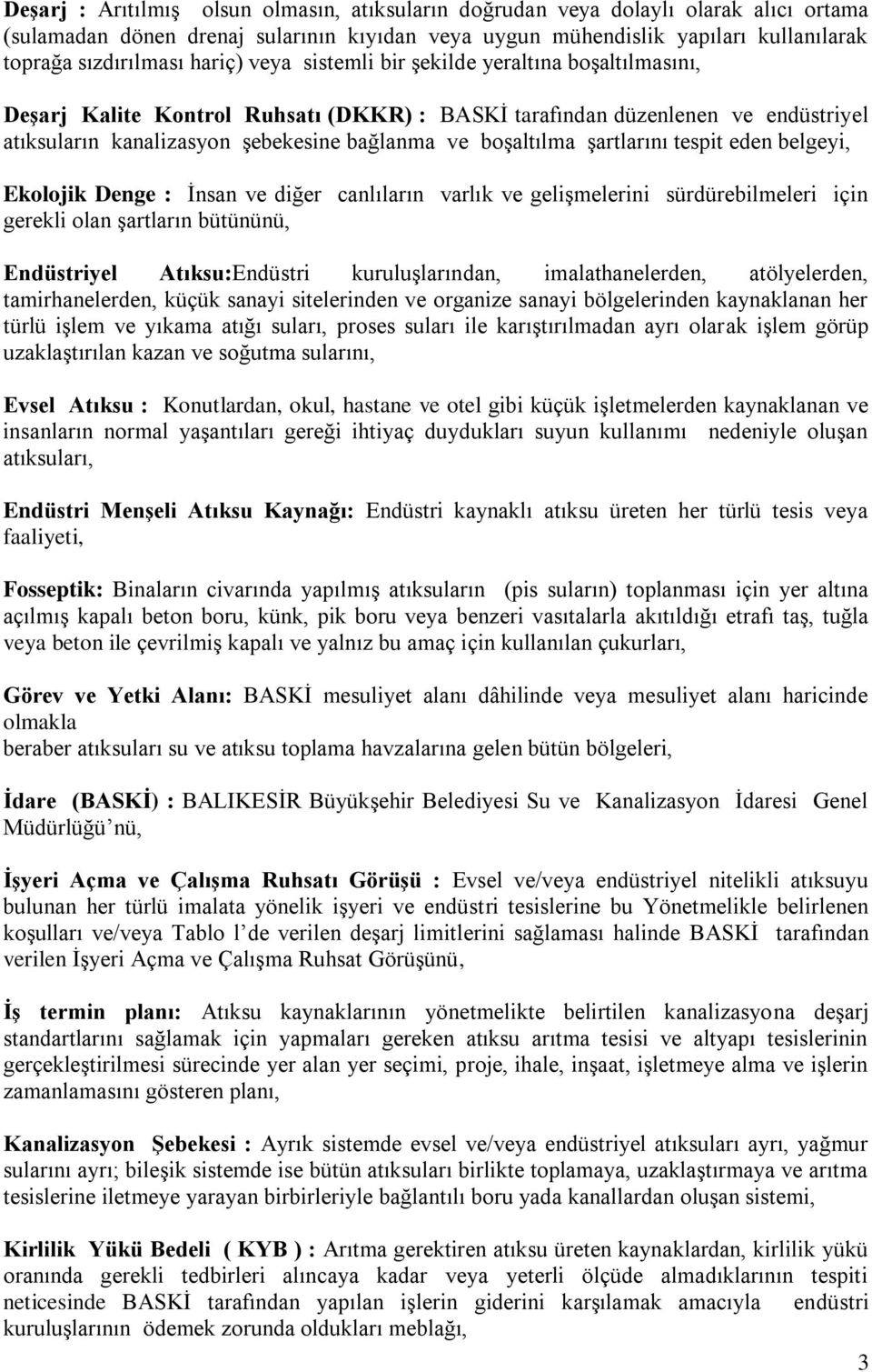 şartlarını tespit eden belgeyi, Ekolojik Denge : İnsan ve diğer canlıların varlık ve gelişmelerini sürdürebilmeleri için gerekli olan şartların bütününü, Endüstriyel Atıksu:Endüstri kuruluşlarından,