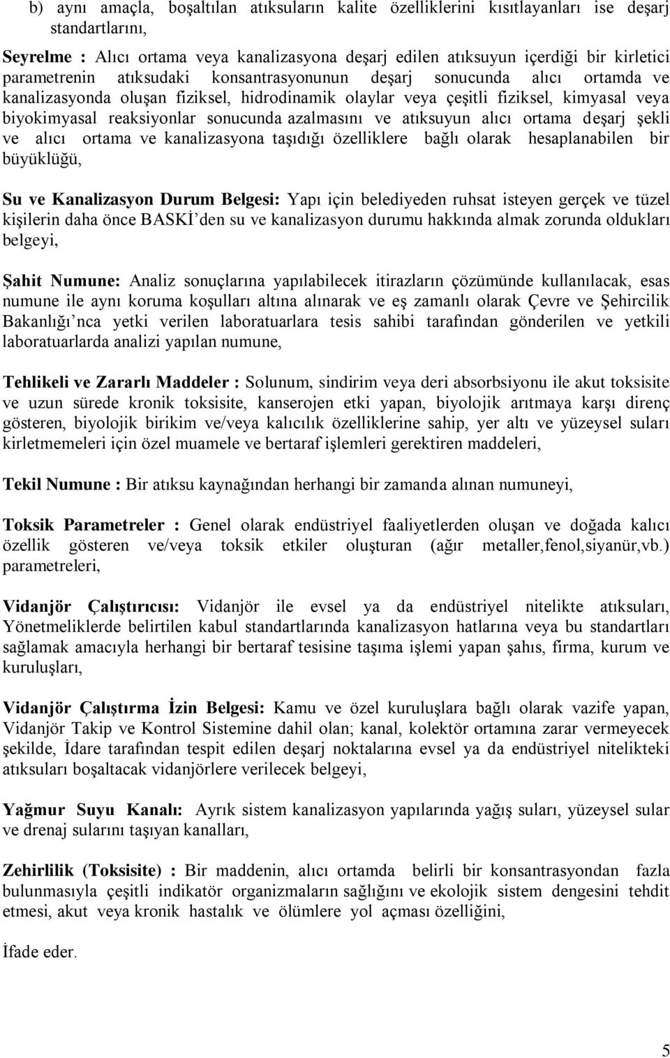 sonucunda azalmasını ve atıksuyun alıcı ortama deşarj şekli ve alıcı ortama ve kanalizasyona taşıdığı özelliklere bağlı olarak hesaplanabilen bir büyüklüğü, Su ve Kanalizasyon Durum Belgesi: Yapı