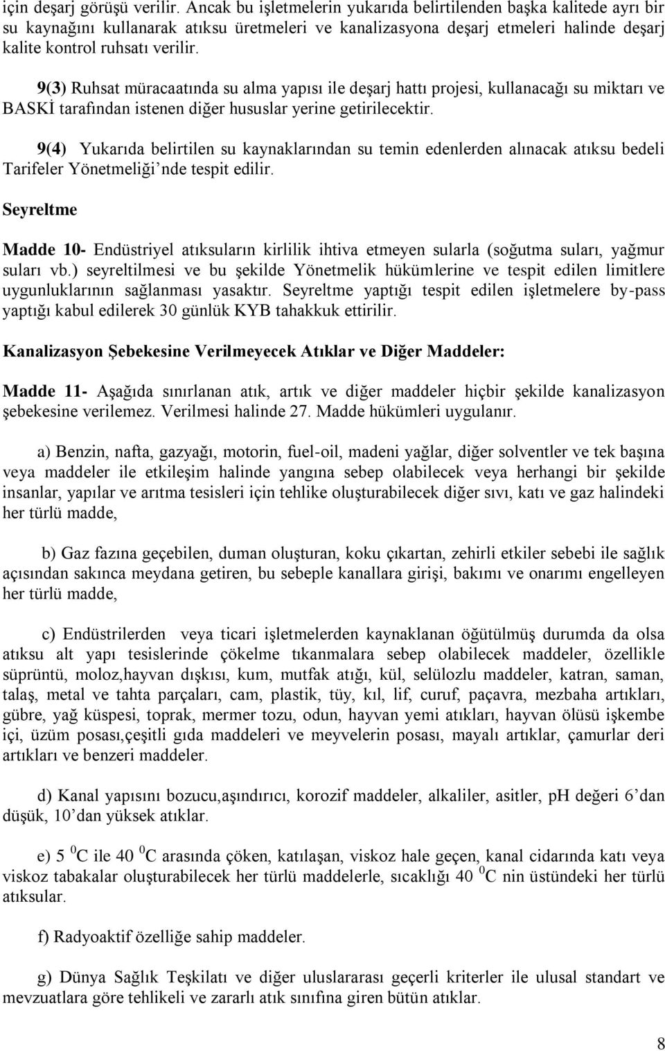 9(3) Ruhsat müracaatında su alma yapısı ile deşarj hattı projesi, kullanacağı su miktarı ve BASKİ tarafından istenen diğer hususlar yerine getirilecektir.