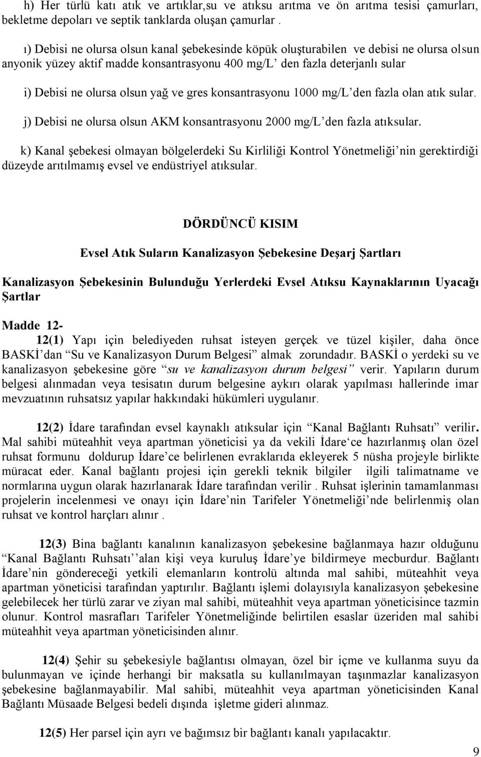 gres konsantrasyonu 1000 mg/l den fazla olan atık sular. j) Debisi ne olursa olsun AKM konsantrasyonu 2000 mg/l den fazla atıksular.