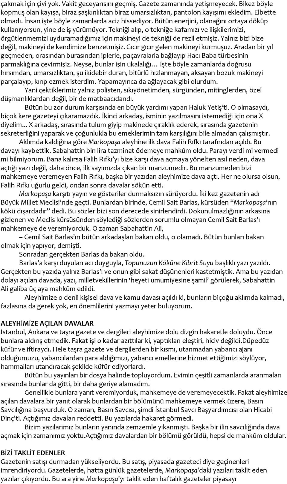 Tekniği alıp, o tekniğe kafamızı ve ilişkilerimizi, örgütlenmemizi uyduramadığımız için makineyi de tekniği de rezil etmişiz. Yalnız bizi bize değil, makineyi de kendimize benzetmişiz.