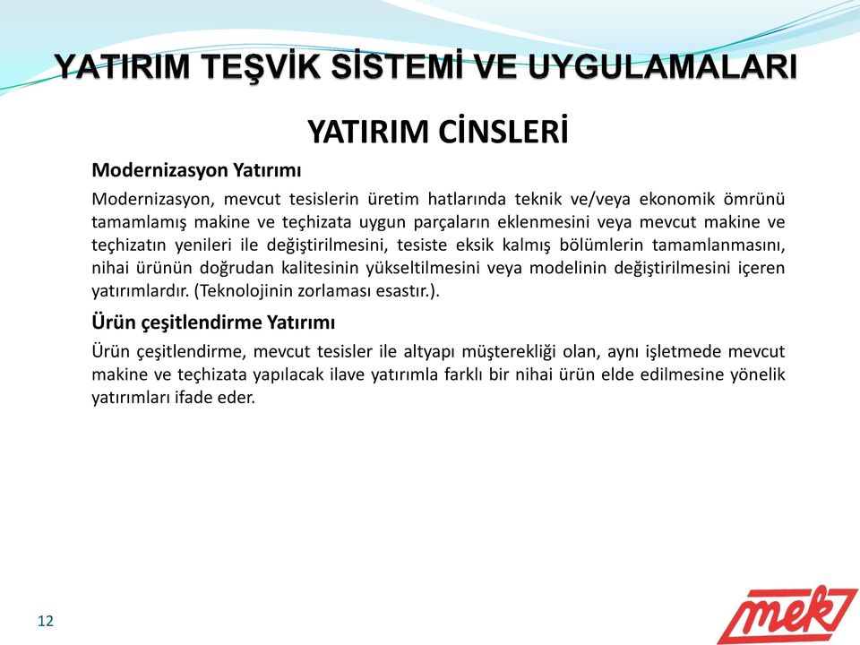 kalitesinin yükseltilmesini veya modelinin değiştirilmesini içeren yatırımlardır. (Teknolojinin zorlaması esastır.).