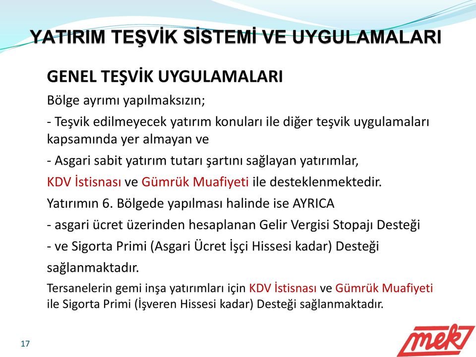 Bölgede yapılması halinde ise AYRICA - asgari ücret üzerinden hesaplanan Gelir Vergisi Stopajı Desteği - ve Sigorta Primi (Asgari Ücret İşçi Hissesi