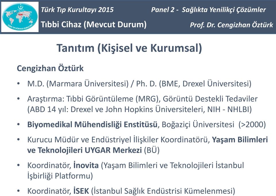 Üniversiteleri, NIH - NHLBI) Biyomedikal Mühendisliği Enstitüsü, Boğaziçi Üniversitesi (>2000) Kurucu Müdür ve Endüstriyel İlişkiler