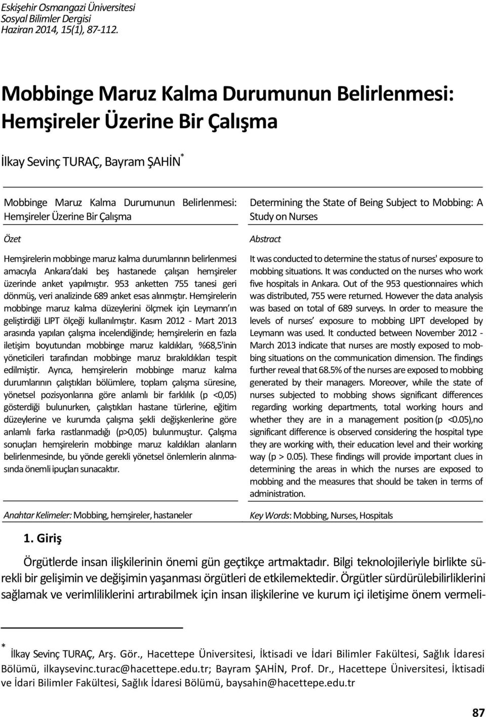 Hemşirelerin mobbinge maruz kalma durumlarının belirlenmesi amacıyla Ankara daki beş hastanede çalışan hemşireler üzerinde anket yapılmıştır.