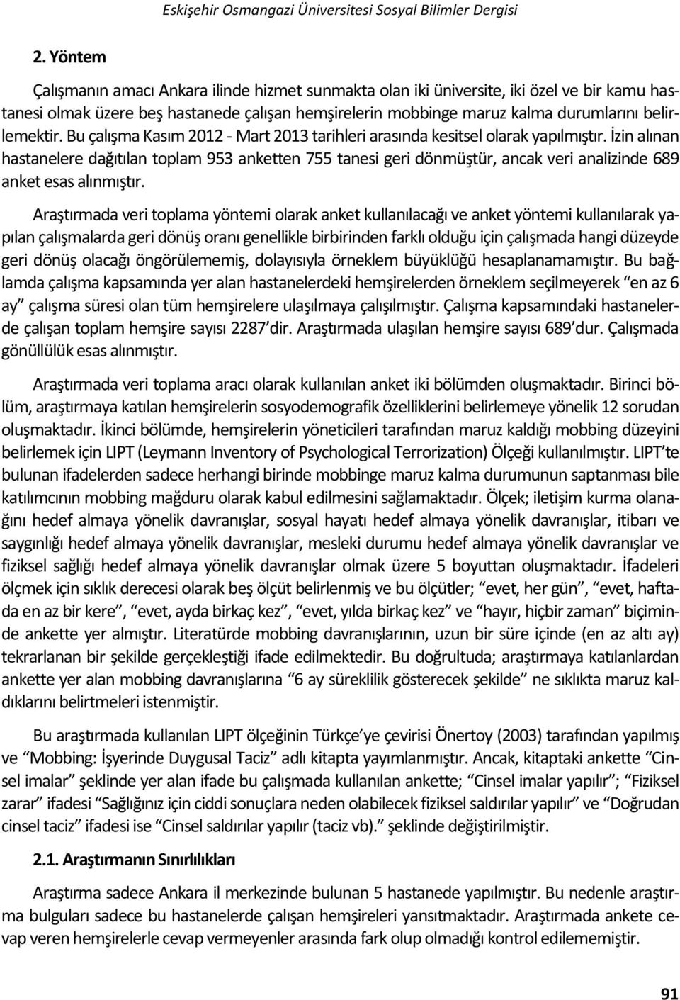 Bu çalışma Kasım 2012 - Mart 2013 tarihleri arasında kesitsel olarak yapılmıştır.