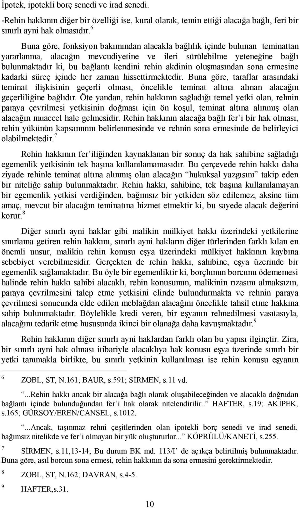 akdinin oluşmasından sona ermesine kadarki süreç içinde her zaman hissettirmektedir.