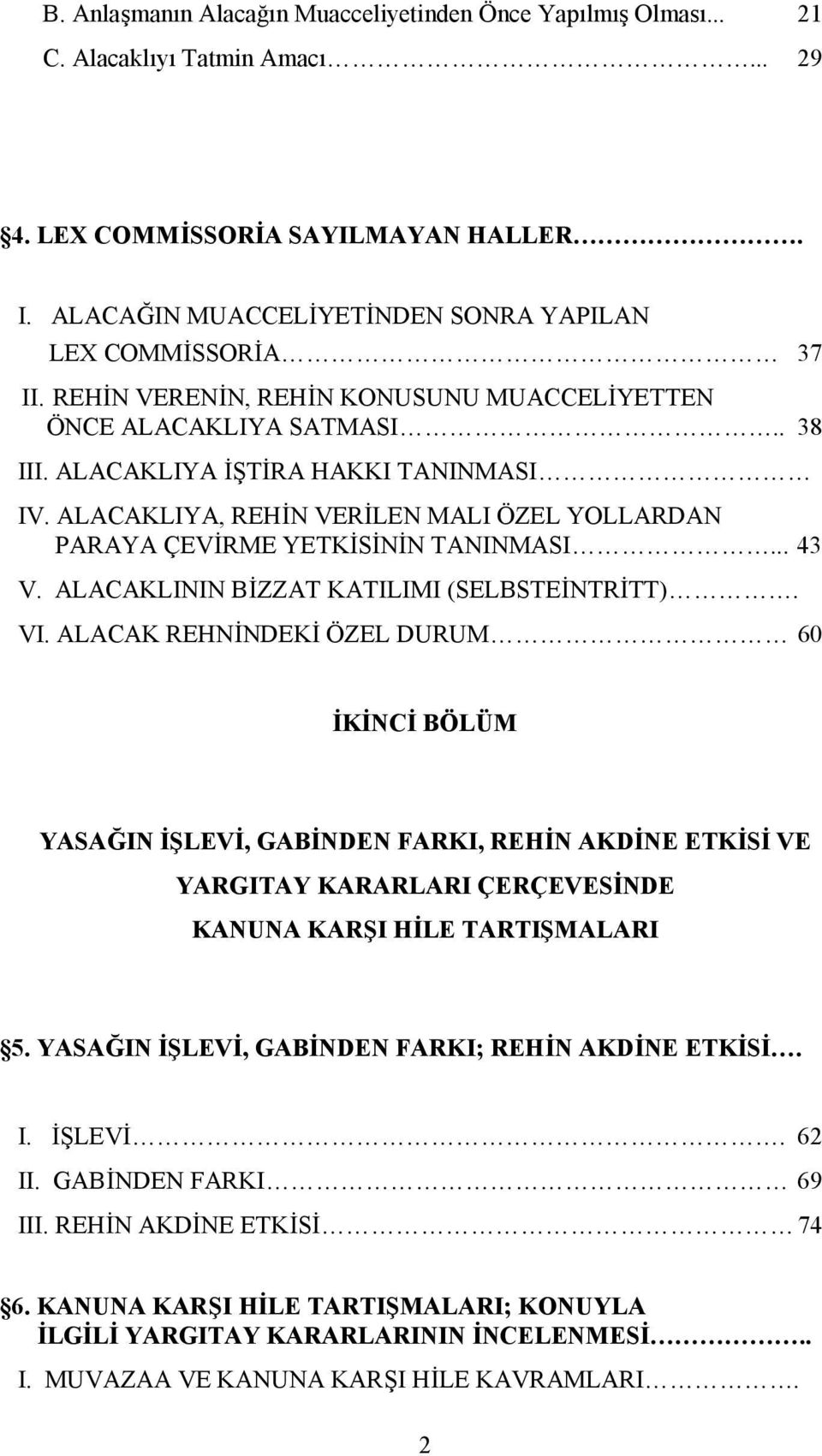 ALACAKLIYA, REHİN VERİLEN MALI ÖZEL YOLLARDAN PARAYA ÇEVİRME YETKİSİNİN TANINMASI... 43 V. ALACAKLININ BİZZAT KATILIMI (SELBSTEİNTRİTT). VI.