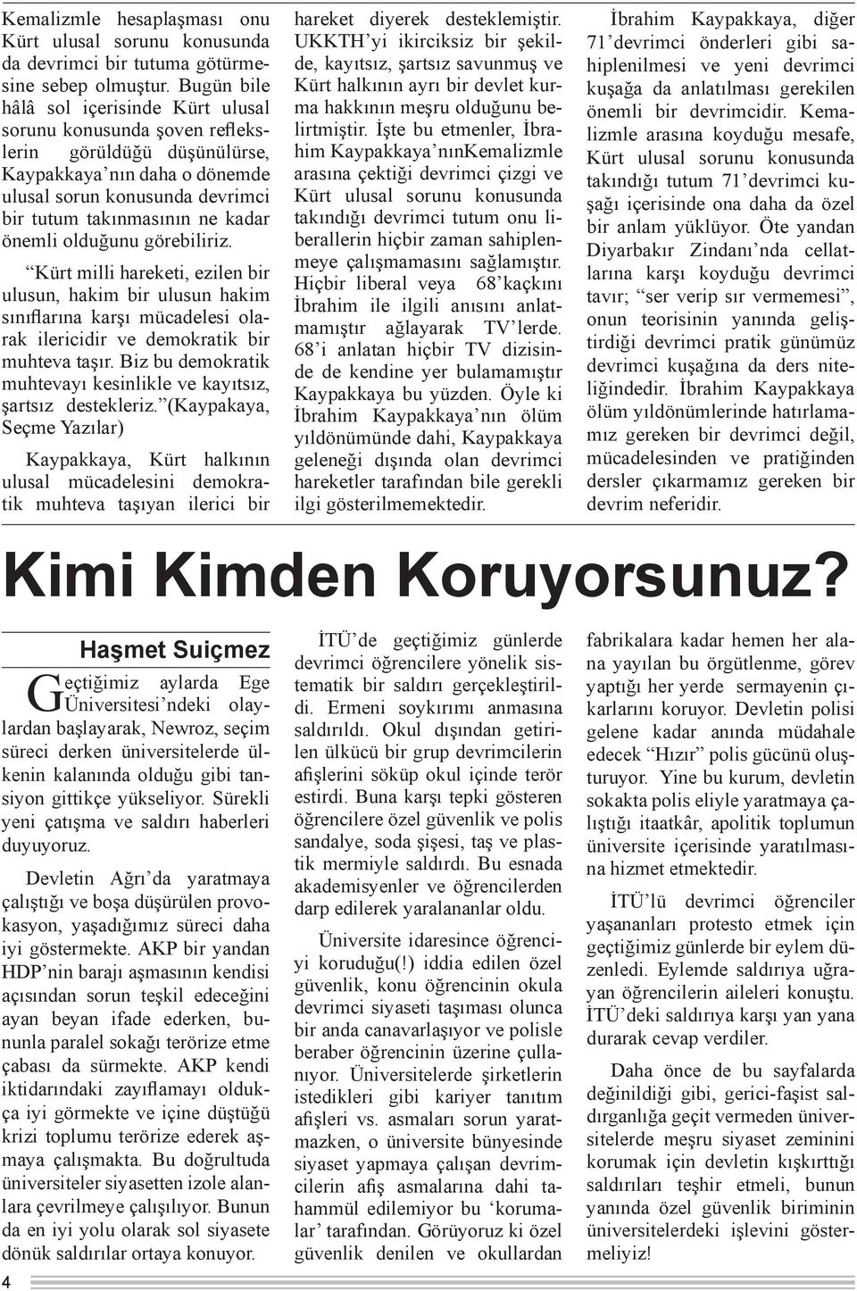 önemli olduğunu görebiliriz. Kürt milli hareketi, ezilen bir ulusun, hakim bir ulusun hakim sınıflarına karşı mücadelesi olarak ilericidir ve demokratik bir muhteva taşır.