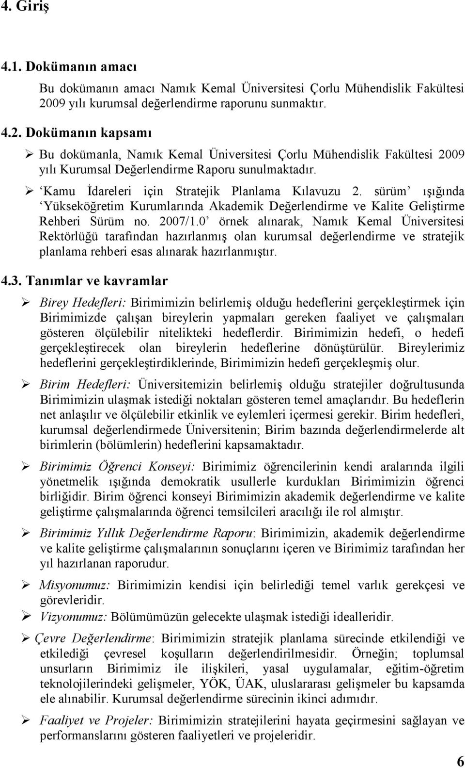 Kamu Đdareleri için Stratejik Planlama Kılavuzu 2. sürüm ışığında Yükseköğretim Kurumlarında Akademik Değerlendirme ve Kalite Geliştirme Rehberi Sürüm no. 2007/1.