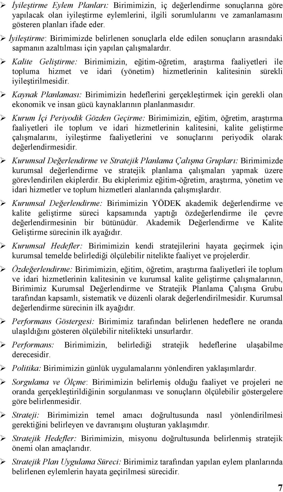 Kalite Geliştirme: Birimimizin, eğitim-öğretim, araştırma faaliyetleri ile topluma hizmet ve idari (yönetim) hizmetlerinin kalitesinin sürekli iyileştirilmesidir.