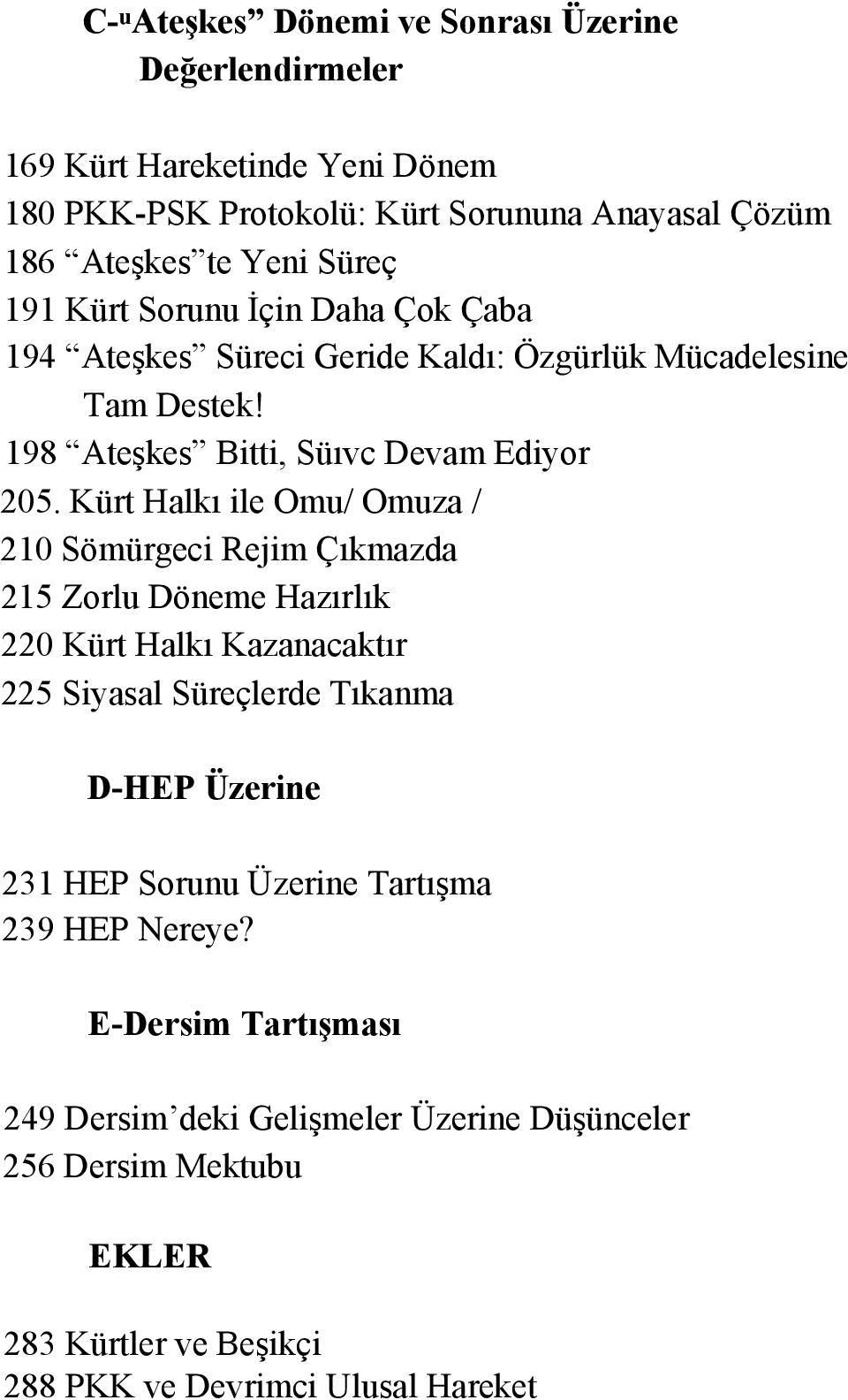 Kürt Halkı ile Omu/ Omuza / 210 Sömürgeci Rejim Çıkmazda 215 Zorlu Döneme Hazırlık 220 Kürt Halkı Kazanacaktır 225 Siyasal Süreçlerde Tıkanma D-HEP Üzerine 231 HEP