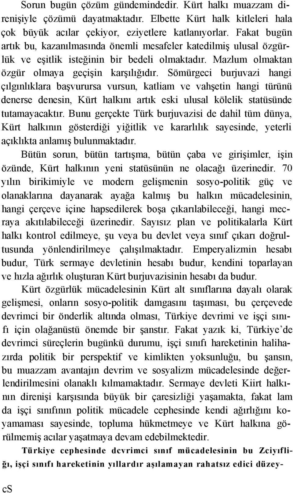 Sömürgeci burjuvazi hangi çılgınlıklara başvurursa vursun, katliam ve vahşetin hangi türünü denerse denesin, Kürt halkını artık eski ulusal kölelik statüsünde tutamayacaktır.