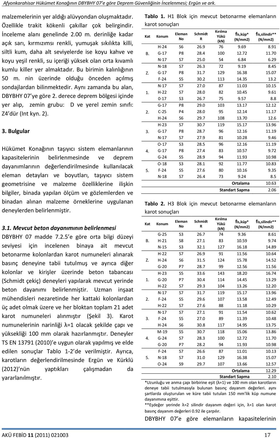 almaktadır. Bu birimin kalınlığının 50 m. nin üzerinde olduğu önceden açılmış sondajlardan bilinmektedir. Aynı zamanda bu alan, DBYBHY 07 ye göre 2.