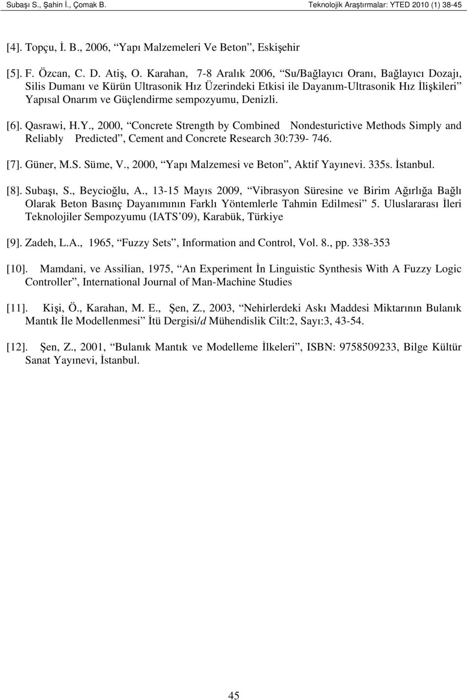 Denizli. [6]. Qasrawi, H.Y., 2000, Concrete Strength by Combined Nondesturictive Methods Simply and Reliably Predicted, Cement and Concrete Research 30:739-746. [7]. Güner, M.S. Süme, V.