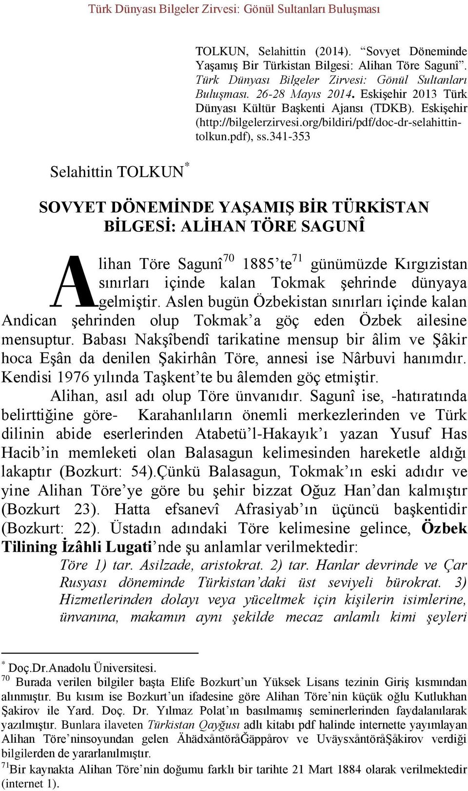 341-353 SOVYET DÖNEMİNDE YAŞAMIŞ BİR TÜRKİSTAN BİLGESİ: ALİHAN TÖRE SAGUNÎ A lihan Töre Sagunî 70 1885 te 71 günümüzde Kırgızistan sınırları içinde kalan Tokmak şehrinde dünyaya gelmiştir.