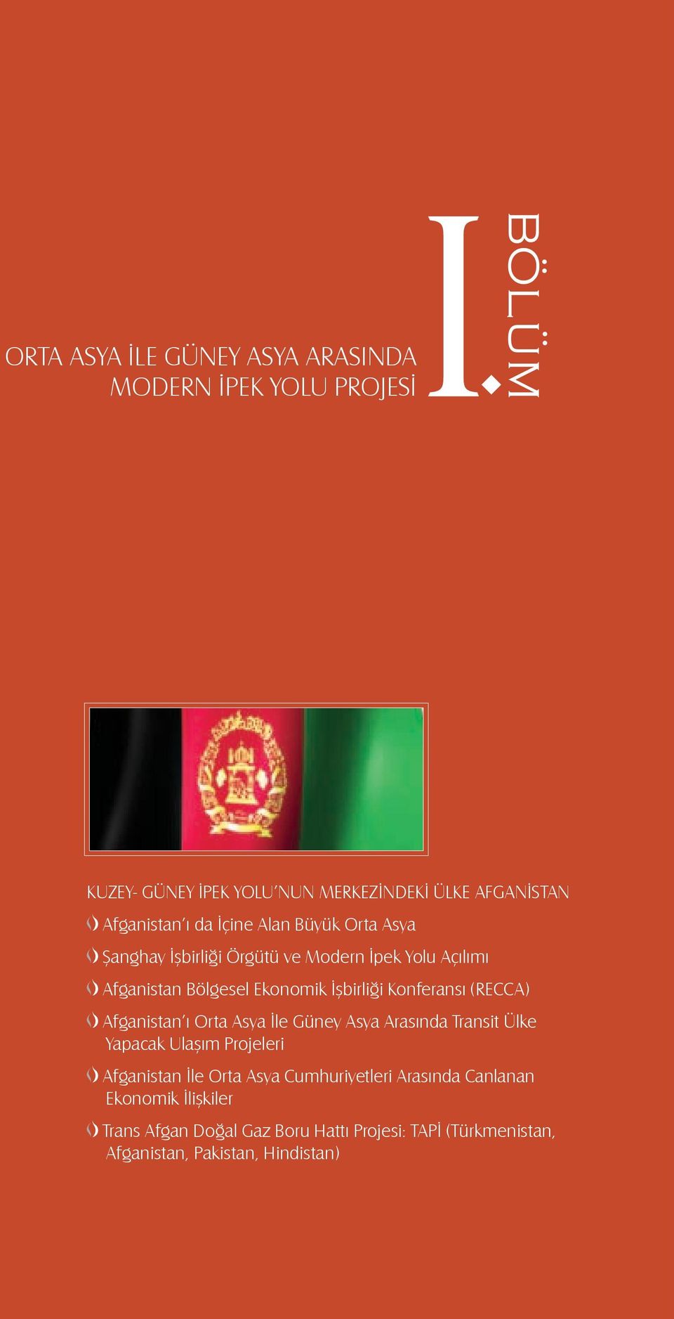 Modern İpek Yolu Açılıı Afganistan Bgesel Ekonoik İşirliği Konferansı (RECCA) Afganistan ı Orta Asya İle Gney Asya Arasında