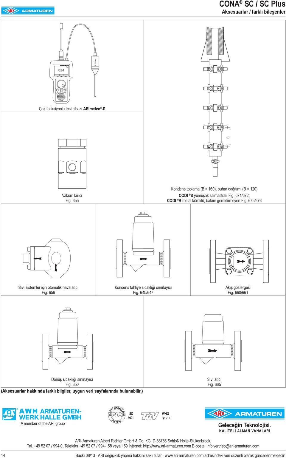 660/661 Dönüş sıcaklığı sınırlayıcı Fig. 650 (Aksesuarlar hakkında farklı bilgiler, uygun veri sayfalarında bulunabilir.) Sıvı atıcı Fig.