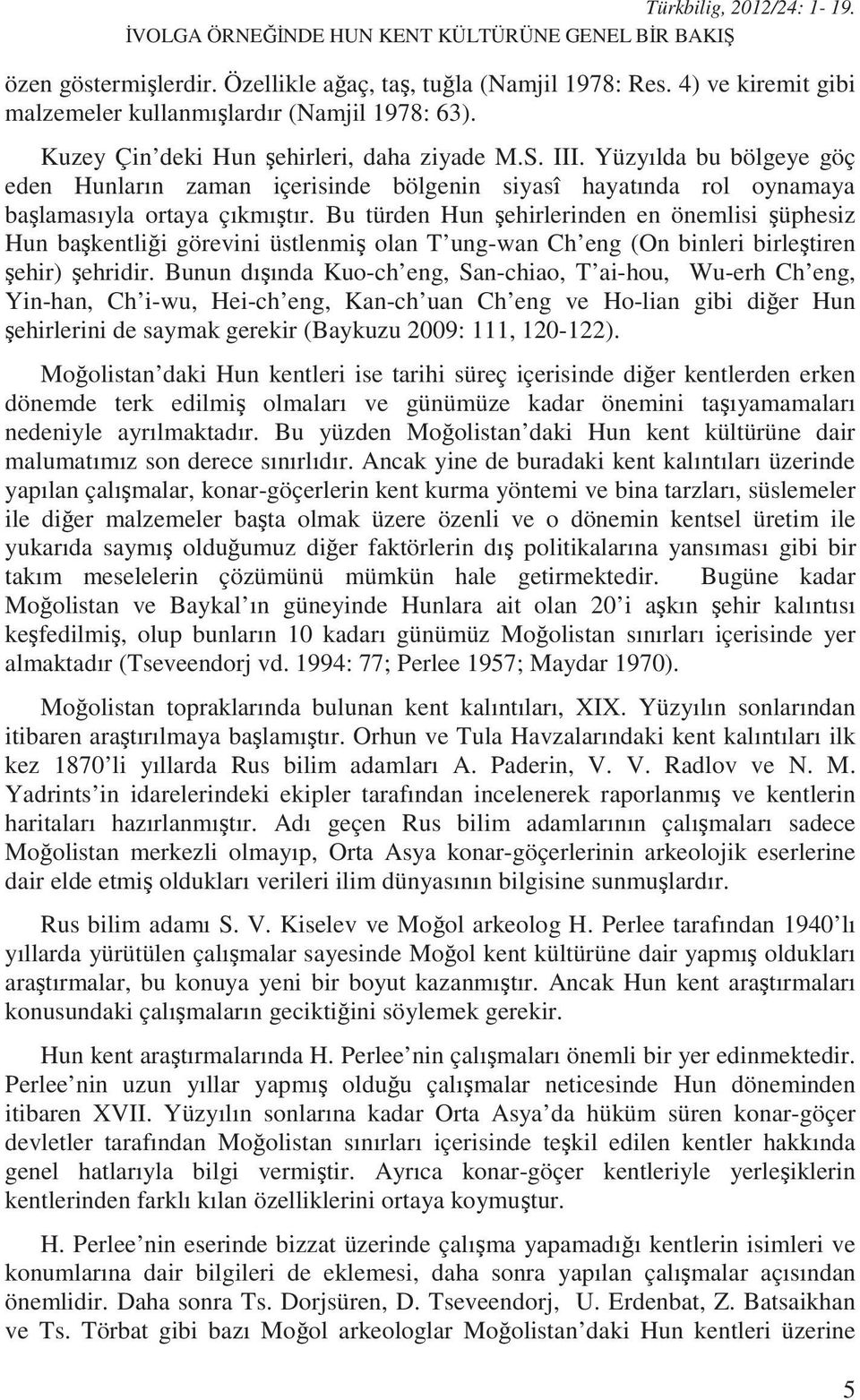 Bu türden Hun ehirlerinden en önemlisi üphesiz Hun ba kentli i görevini üstlenmi olan T ung-wan Ch eng (On binleri birle tiren ehir) ehridir.