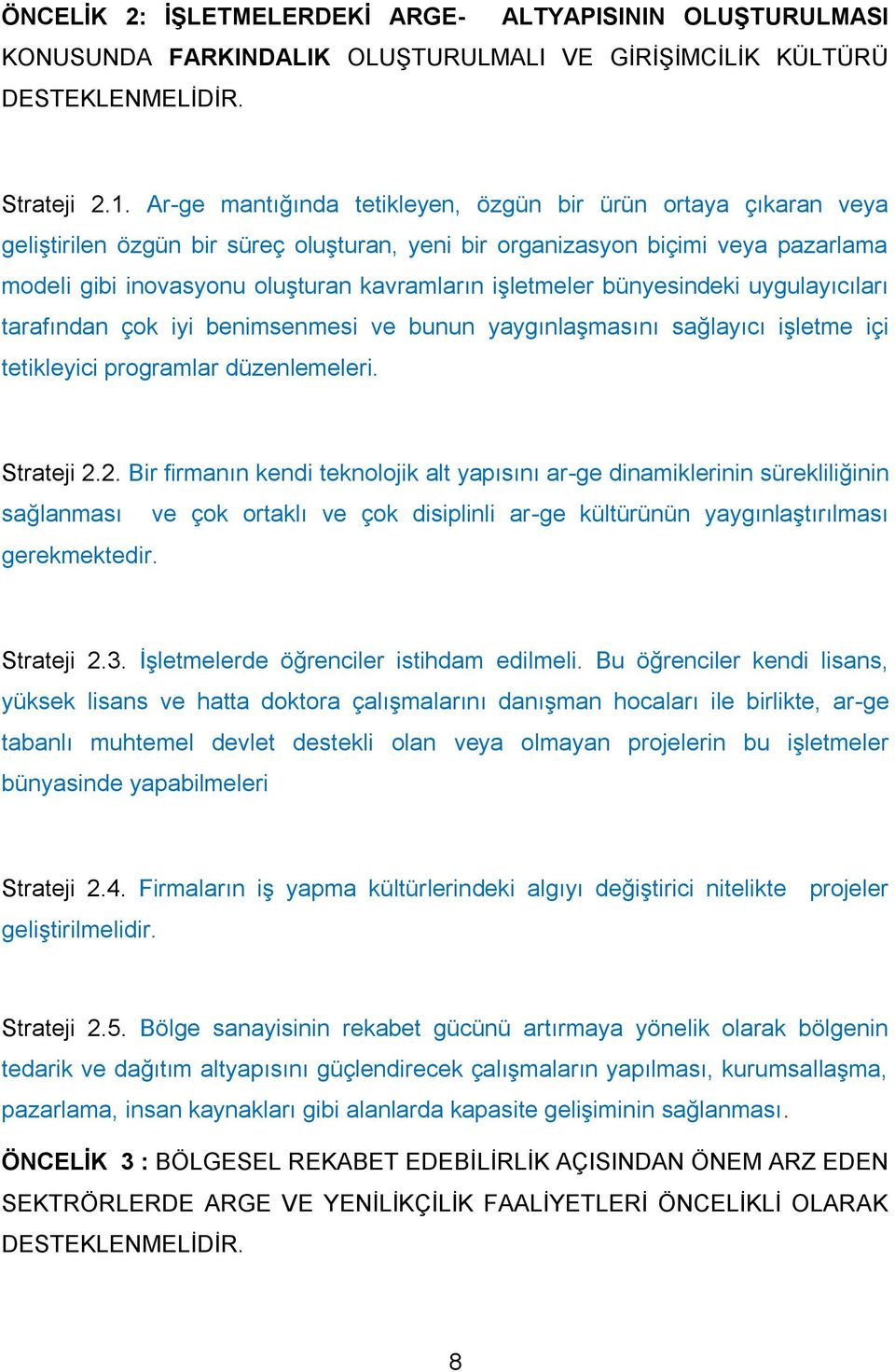 işletmeler bünyesindeki uygulayıcıları tarafından çok iyi benimsenmesi ve bunun yaygınlaşmasını sağlayıcı işletme içi tetikleyici programlar düzenlemeleri. Strateji 2.